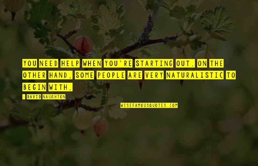 Help With Quotes By David Naughton: You need help when you're starting out. On