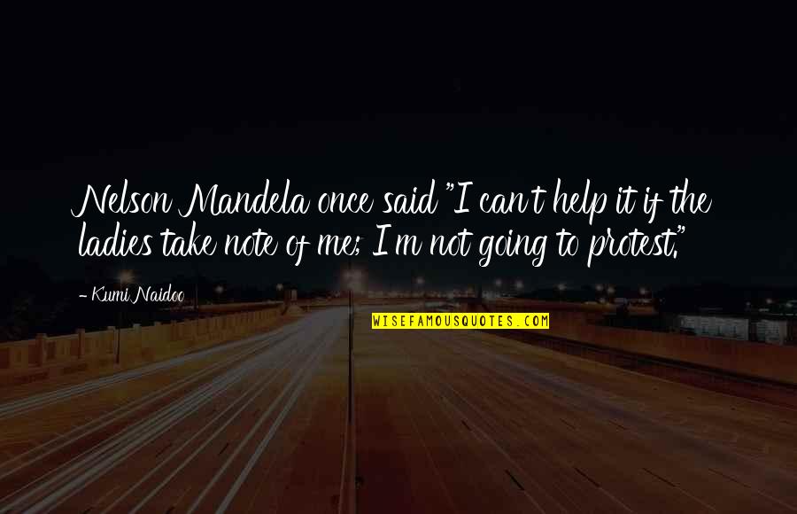 Helping Quotes By Kumi Naidoo: Nelson Mandela once said "I can't help it