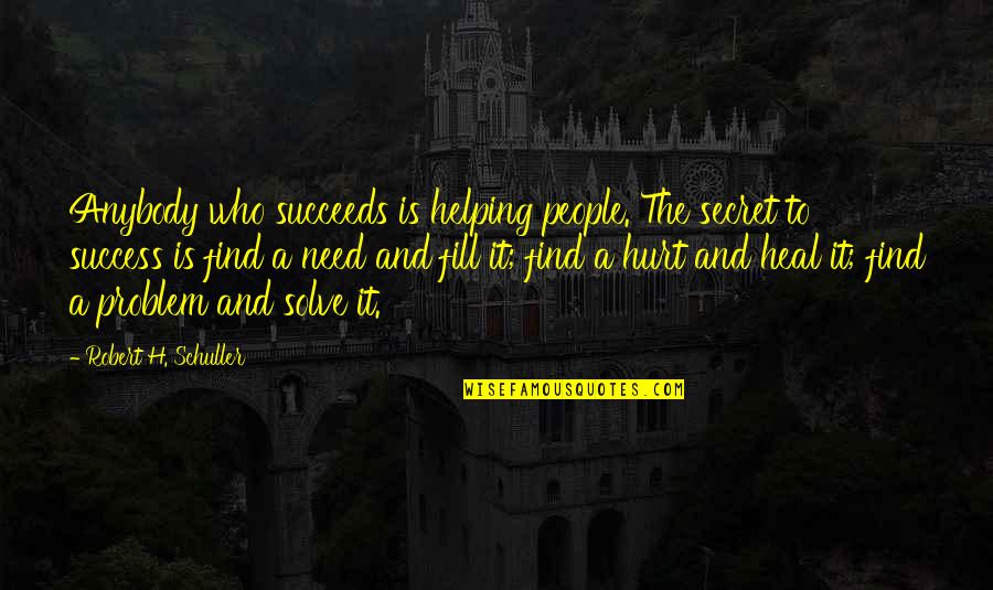 Helping Quotes By Robert H. Schuller: Anybody who succeeds is helping people. The secret