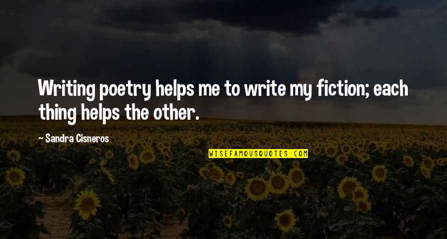 Helping Quotes By Sandra Cisneros: Writing poetry helps me to write my fiction;