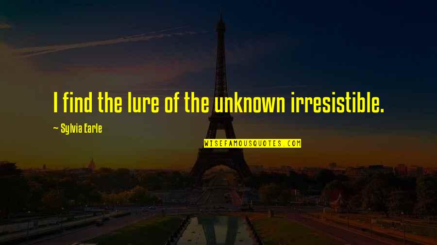 Helping Someone With Grief Quotes By Sylvia Earle: I find the lure of the unknown irresistible.