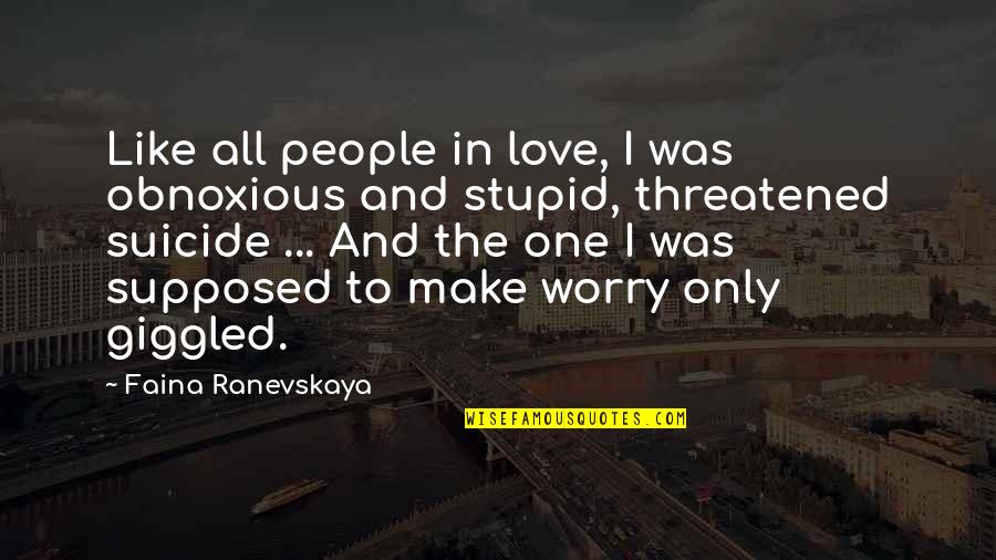 Helping Team Members Quotes By Faina Ranevskaya: Like all people in love, I was obnoxious