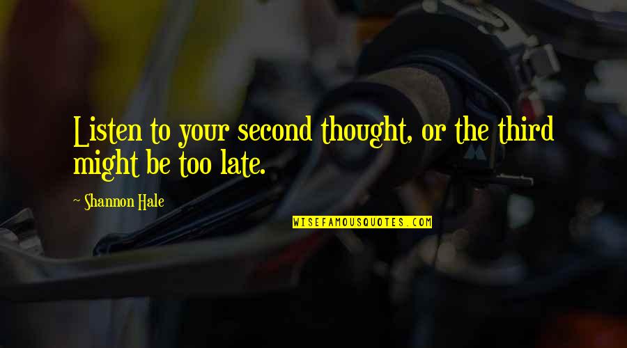 Helping The Needy Quotes By Shannon Hale: Listen to your second thought, or the third