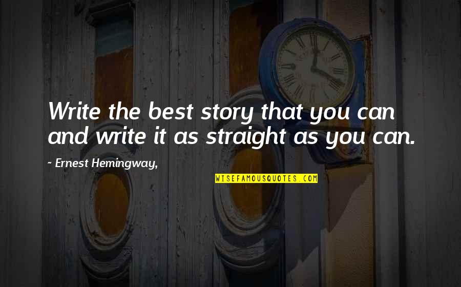 Hemingway's Writing Quotes By Ernest Hemingway,: Write the best story that you can and