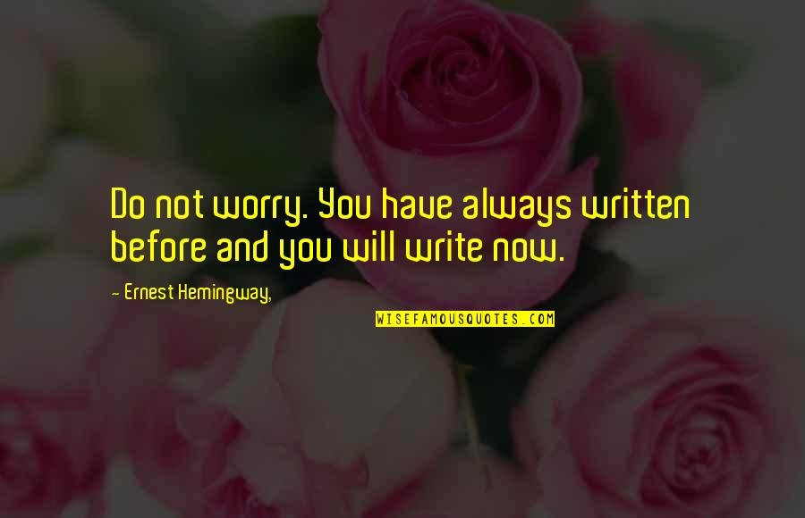 Hemingway's Writing Quotes By Ernest Hemingway,: Do not worry. You have always written before