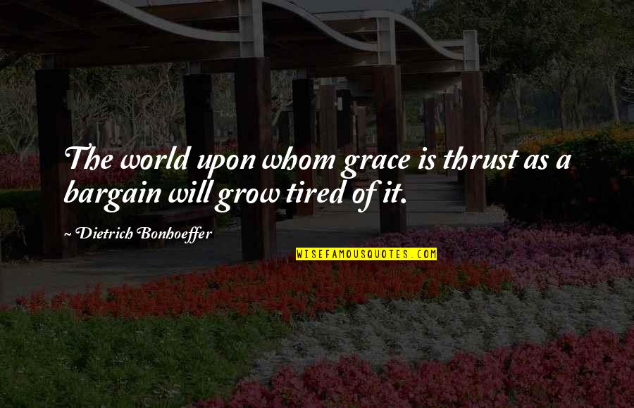 Hemmed Jeans Quotes By Dietrich Bonhoeffer: The world upon whom grace is thrust as