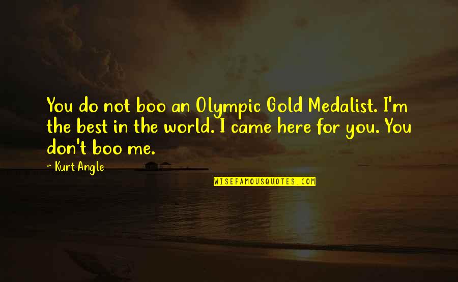 Hemmed Up Quotes By Kurt Angle: You do not boo an Olympic Gold Medalist.