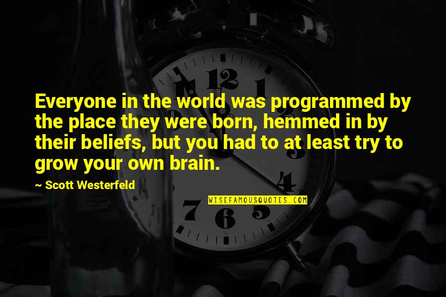 Hemmed Up Quotes By Scott Westerfeld: Everyone in the world was programmed by the