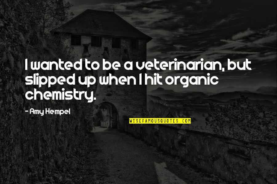 Hempel Quotes By Amy Hempel: I wanted to be a veterinarian, but slipped