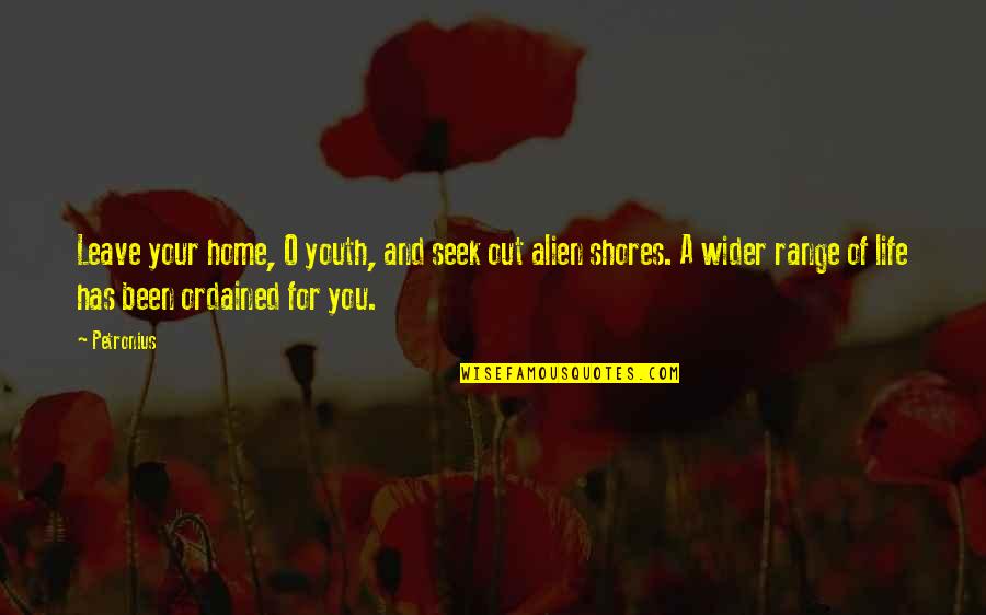 Hempelmann Lage Quotes By Petronius: Leave your home, O youth, and seek out