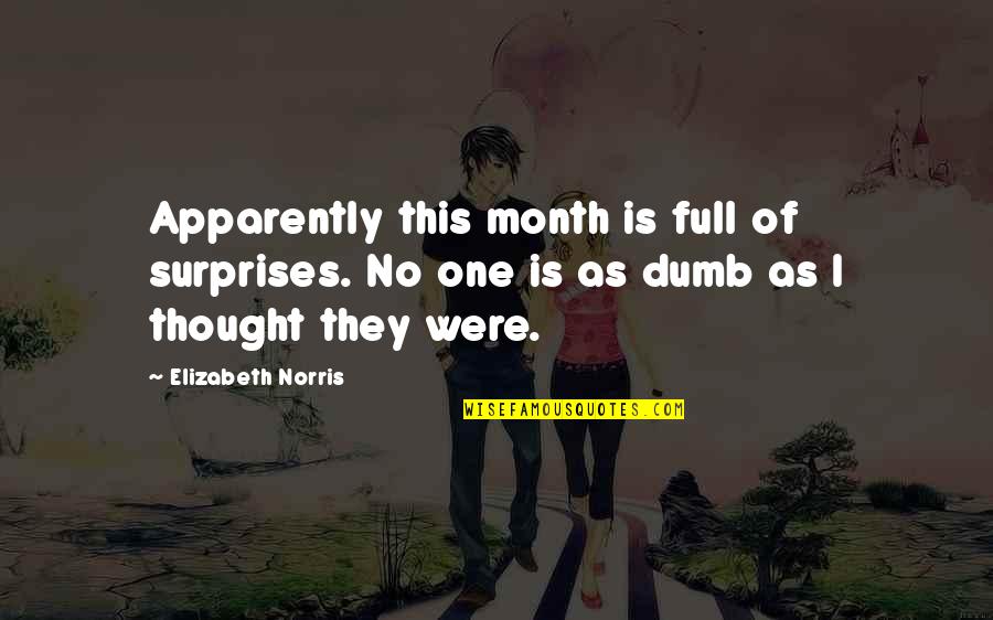 Hemsley Brothers Quotes By Elizabeth Norris: Apparently this month is full of surprises. No