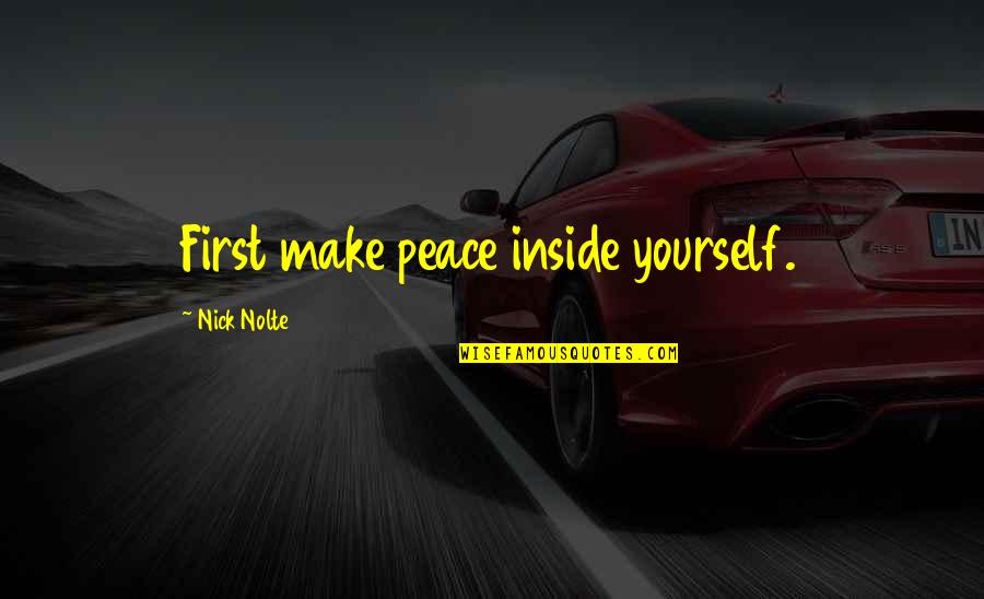 Henao Drug Quotes By Nick Nolte: First make peace inside yourself.