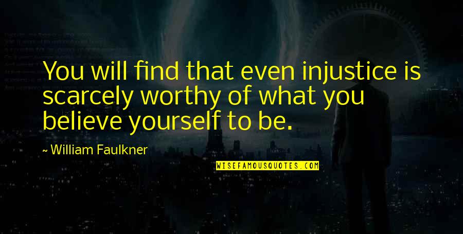 Hendin Coins Quotes By William Faulkner: You will find that even injustice is scarcely