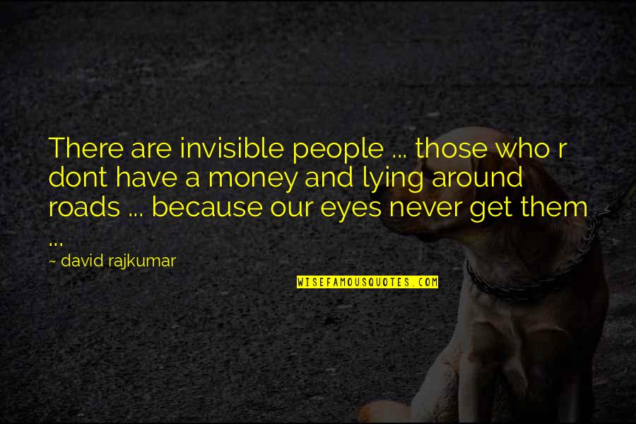 Hendler Ice Quotes By David Rajkumar: There are invisible people ... those who r