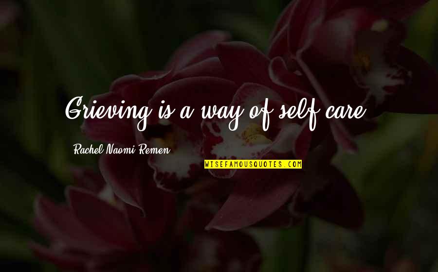 Henehene Kou Quotes By Rachel Naomi Remen: Grieving is a way of self-care.