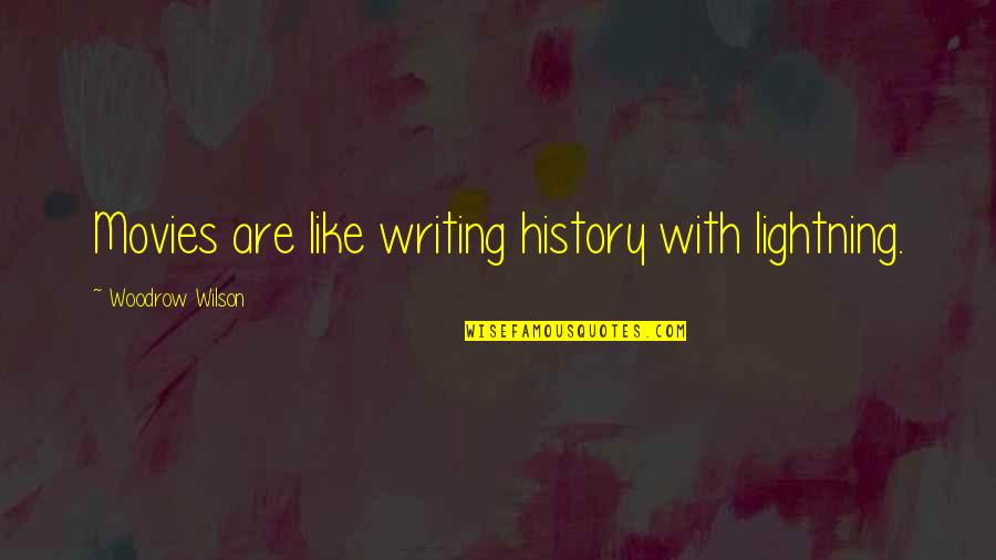 Henri Landwirth Quotes By Woodrow Wilson: Movies are like writing history with lightning.