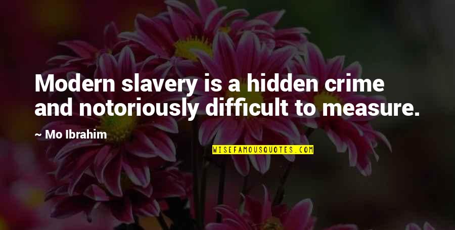 Henrijs Mortons Quotes By Mo Ibrahim: Modern slavery is a hidden crime and notoriously