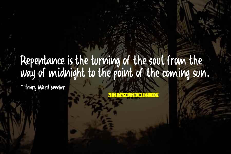 Henry Beecher Quotes By Henry Ward Beecher: Repentance is the turning of the soul from