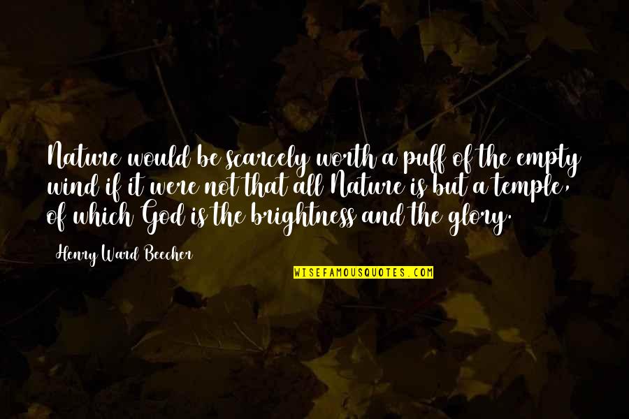 Henry Beecher Quotes By Henry Ward Beecher: Nature would be scarcely worth a puff of