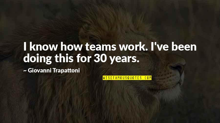 Henry Bolte Quotes By Giovanni Trapattoni: I know how teams work. I've been doing