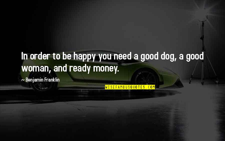 Henry Ford Brave New World Quotes By Benjamin Franklin: In order to be happy you need a