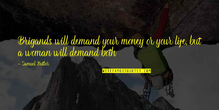 Henry Ford Brave New World Quotes By Samuel Butler: Brigands will demand your money or your life,