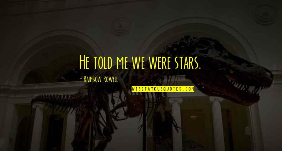 Henry Jackson Van Dyke Quotes By Rainbow Rowell: He told me we were stars.