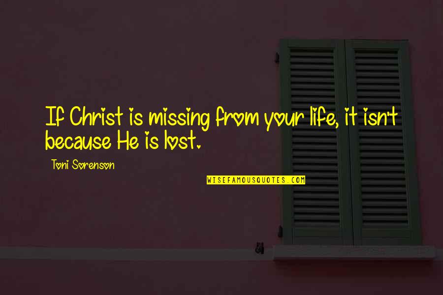 Henry Maudsley Quotes By Toni Sorenson: If Christ is missing from your life, it