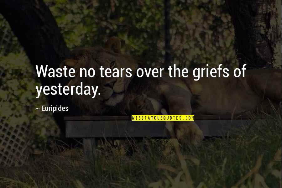 Henry Standing Bear Red Pony Quote Quotes By Euripides: Waste no tears over the griefs of yesterday.