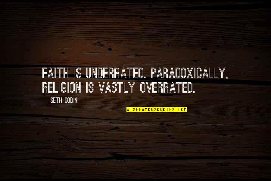 Henryka Maciorkowska Quotes By Seth Godin: Faith is underrated. Paradoxically, religion is vastly overrated.