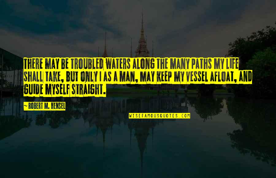 Hensel Quotes By Robert M. Hensel: There may be troubled waters along the many