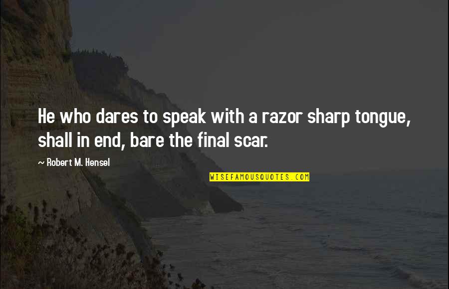 Hensel Quotes By Robert M. Hensel: He who dares to speak with a razor