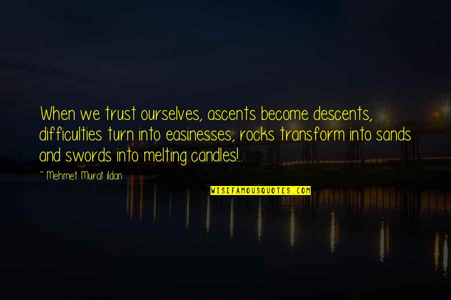 Henske Quotes By Mehmet Murat Ildan: When we trust ourselves, ascents become descents, difficulties