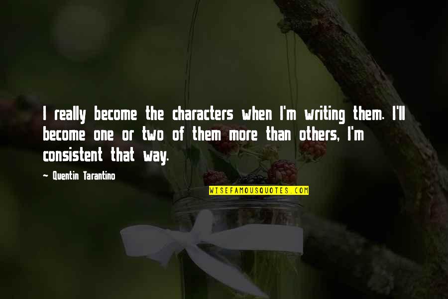 Hepaticas De Cuerno Quotes By Quentin Tarantino: I really become the characters when I'm writing