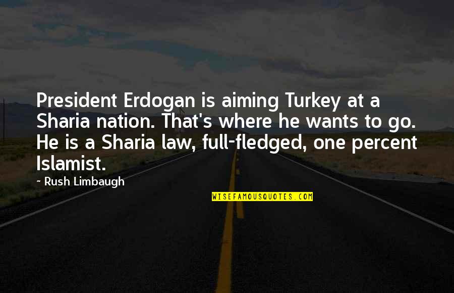 Hepfinger Leaves Quotes By Rush Limbaugh: President Erdogan is aiming Turkey at a Sharia