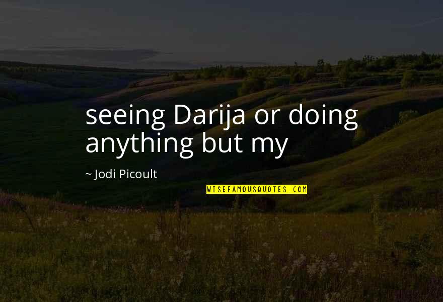 Heptathlon World Quotes By Jodi Picoult: seeing Darija or doing anything but my