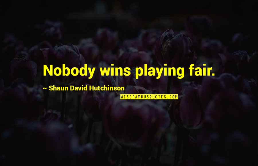 Her Movie Spike Jonze Quotes By Shaun David Hutchinson: Nobody wins playing fair.