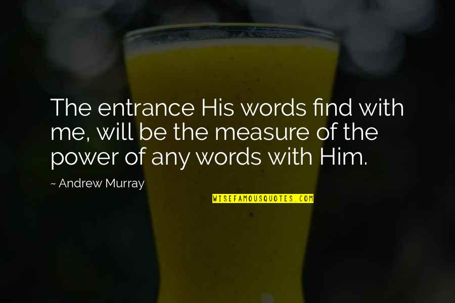 Her Not Caring Quotes By Andrew Murray: The entrance His words find with me, will