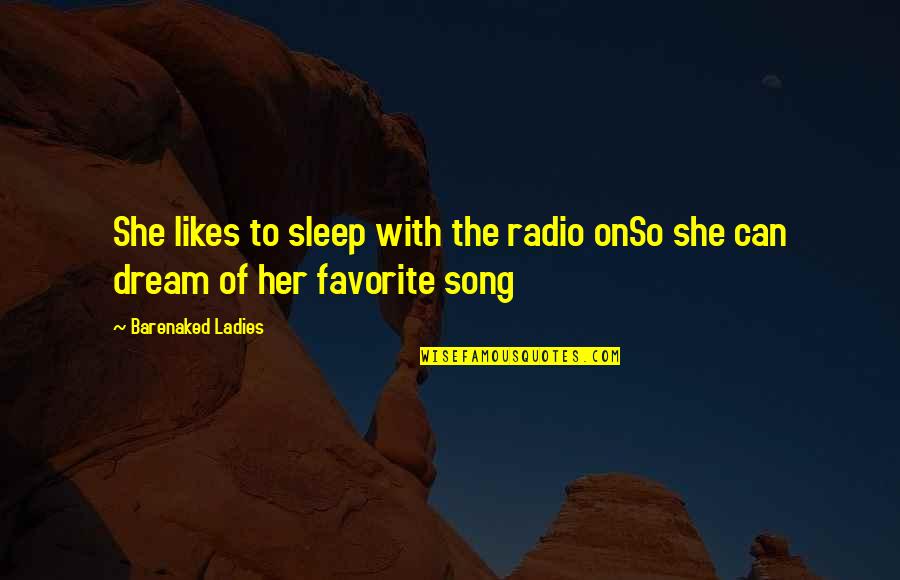 Her Song Quotes By Barenaked Ladies: She likes to sleep with the radio onSo