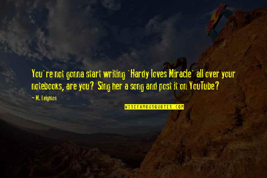 Her Song Quotes By M. Leighton: You're not gonna start writing 'Hardy loves Miracle'