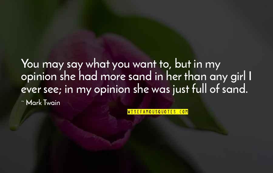 Her Strength Quotes By Mark Twain: You may say what you want to, but