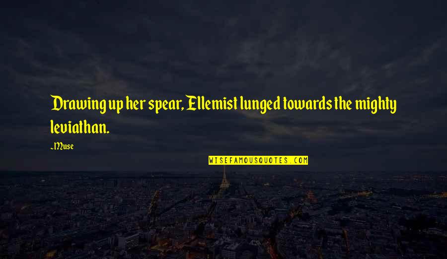 Her Strength Quotes By Muse: Drawing up her spear, Ellemist lunged towards the