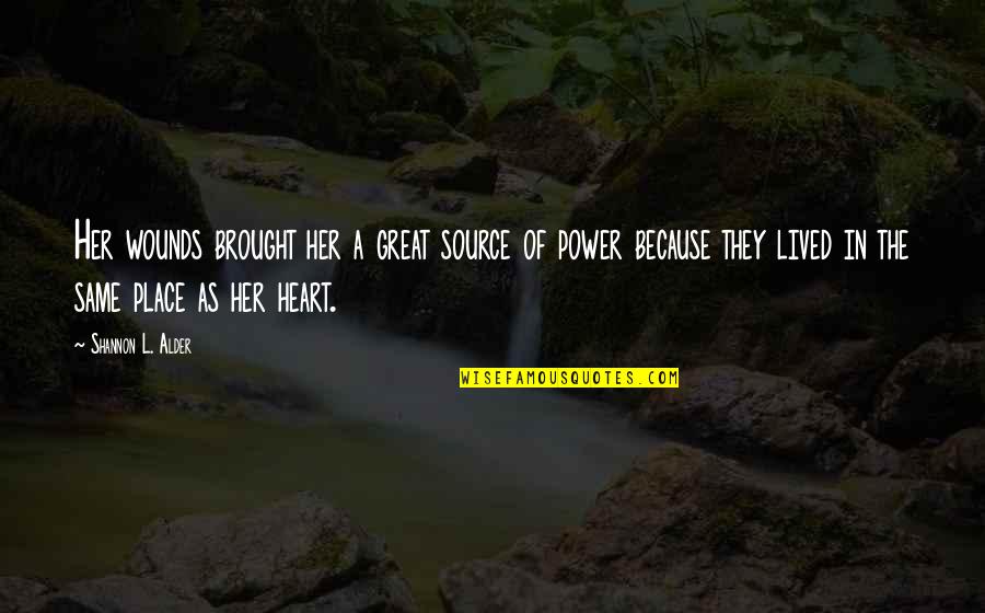 Her Strength Quotes By Shannon L. Alder: Her wounds brought her a great source of