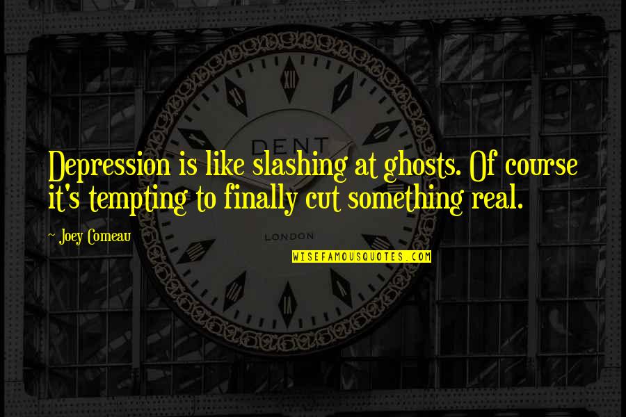 Her Zamana Quotes By Joey Comeau: Depression is like slashing at ghosts. Of course