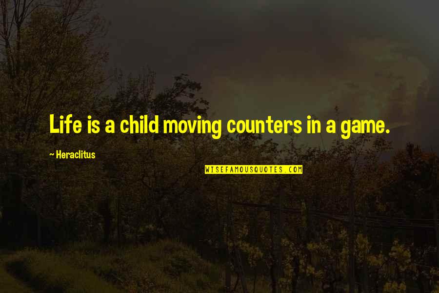 Heraclitus Quotes By Heraclitus: Life is a child moving counters in a