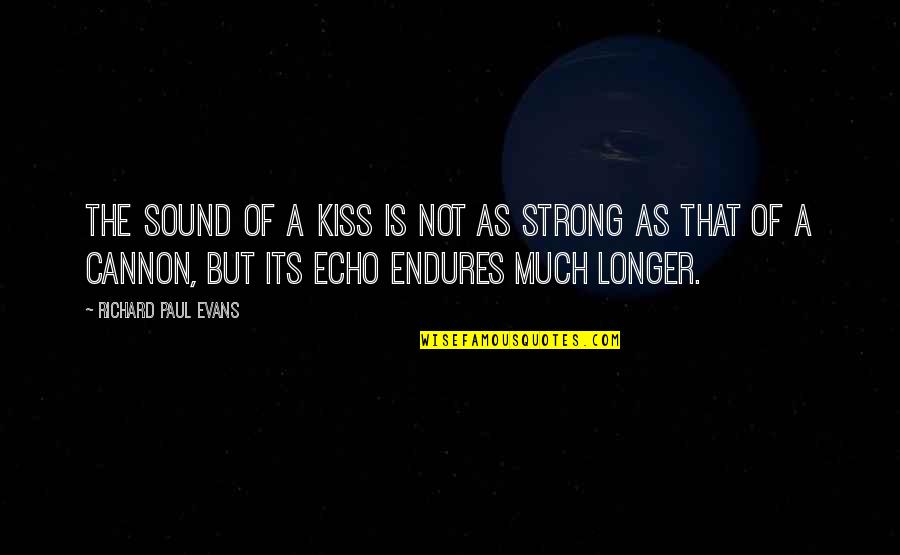 Heraklit Z Quotes By Richard Paul Evans: The sound of a kiss is not as