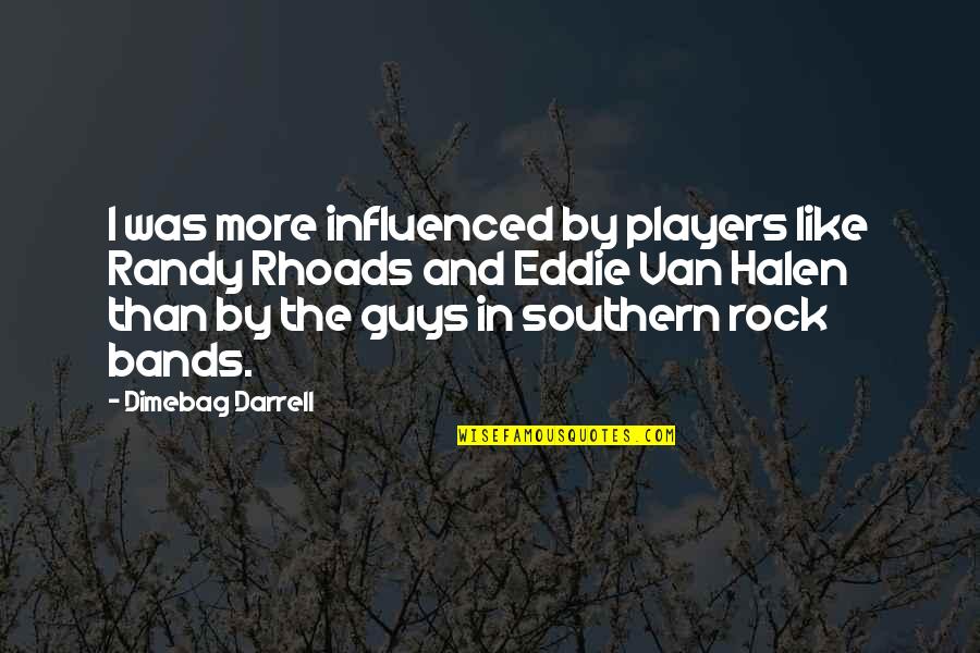 Herbert Henry Dow Quotes By Dimebag Darrell: I was more influenced by players like Randy