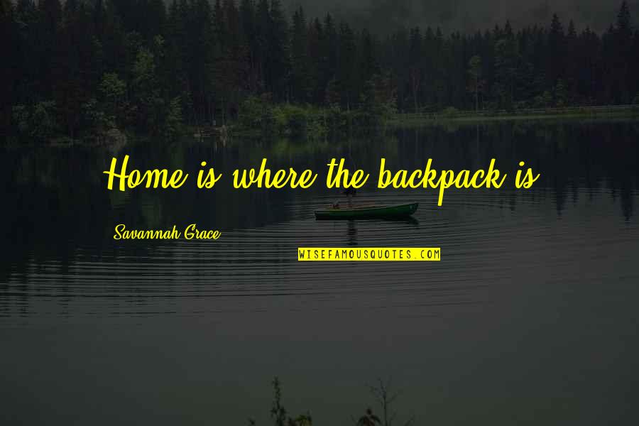 Herbert Simon Bounded Rationality Quotes By Savannah Grace: Home is where the backpack is