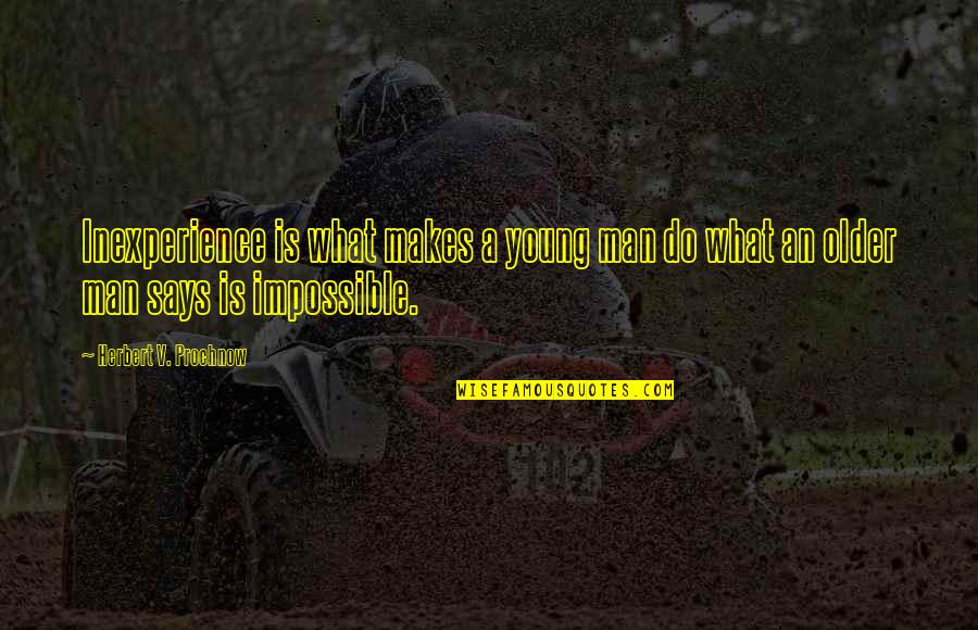 Herbert V Prochnow Quotes By Herbert V. Prochnow: Inexperience is what makes a young man do