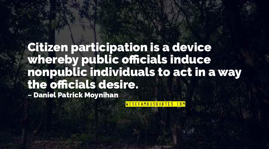 Herdade Do Touril Quotes By Daniel Patrick Moynihan: Citizen participation is a device whereby public officials